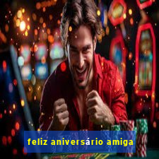 feliz aniversário amiga